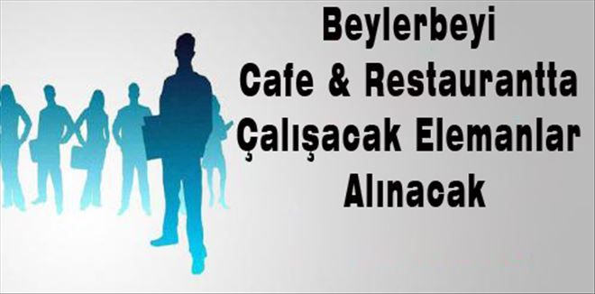 Beylerbeyi Cafe & Restaurantta Çalışacak Elemanlar Alınacak