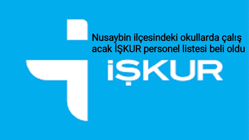 Nusaybin ilçesindeki okullarda çalışacak İŞKUR personel listesi beli oldu